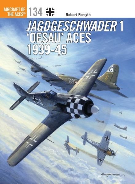 Jagdgeschwader 1 ‘Oesau’ Aces 1939-45 - Aircraft of the Aces - Robert Forsyth - Książki - Bloomsbury Publishing PLC - 9781472822918 - 28 grudnia 2017
