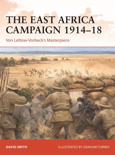 Cover for David Smith · The East Africa Campaign 1914–18: Von Lettow-Vorbeck’s Masterpiece - Campaign (Paperback Book) (2022)