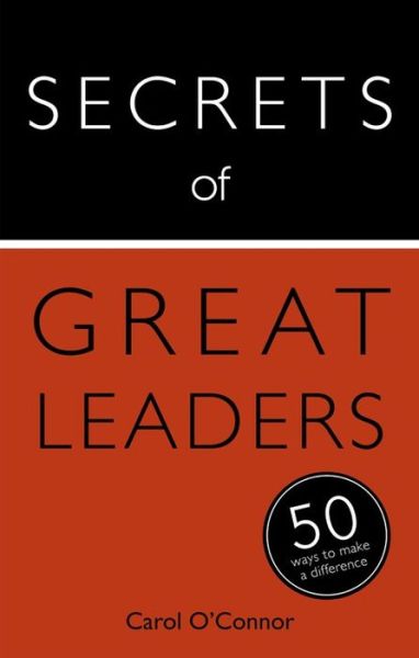 Cover for Carol O'Connor · Secrets of Great Leaders: 50 Ways to Make a Difference (Paperback Book) (2015)