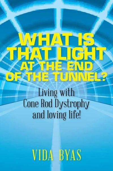 Cover for Vida Byas · What is That Light at the End of the Tunnel?: Living with Cone Rod Dystrophy and Loving Life! (Taschenbuch) (2013)