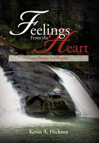 Cover for Kevin a Hickson · Feelings from the Heart: Love Poems for Regina (Hardcover Book) (2012)