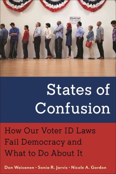 Cover for Don Waisanen · States of Confusion: How Our Voter ID Laws Fail Democracy and What to Do About It (Hardcover Book) (2023)