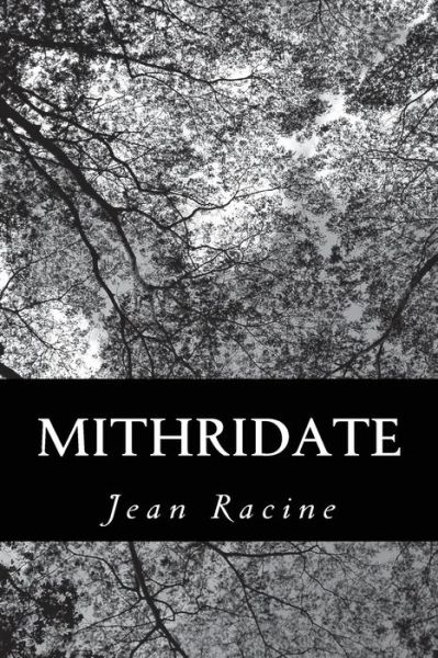 Mithridate - Jean Racine - Books - Createspace - 9781480122918 - October 16, 2012