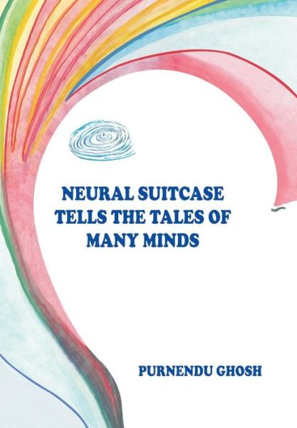 Cover for Purnendu Ghosh · Neural Suitcase Tells the Tales of Many Minds (Hardcover Book) (2014)