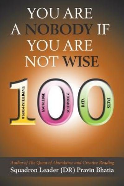You are a Nobody if You are Not Wise - Squadron Leader (Dr) Pravin Bhatia - Books - Partridge India - 9781482889918 - May 19, 2017
