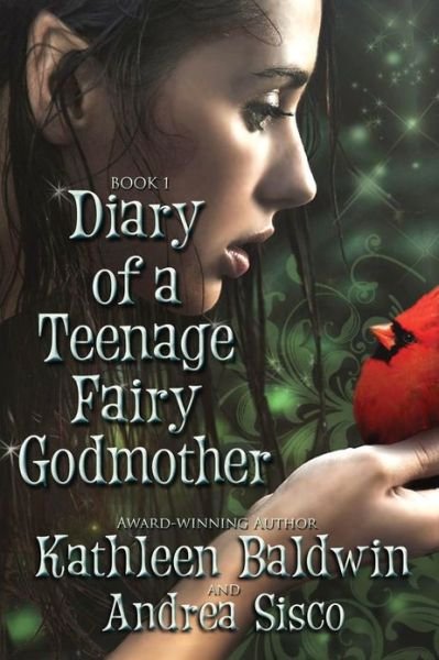 Cover for Ms Kathleen Baldwin · Diary of a Teenage Fairy Godmother: a Contemporary Teen Fantasy Romance (Paperback Bog) (2013)