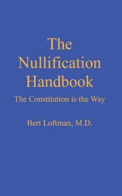 Cover for Bert A. Loftman M.d. · The Nullification Handbook: the Constitution is the Way (Paperback Bog) (2013)