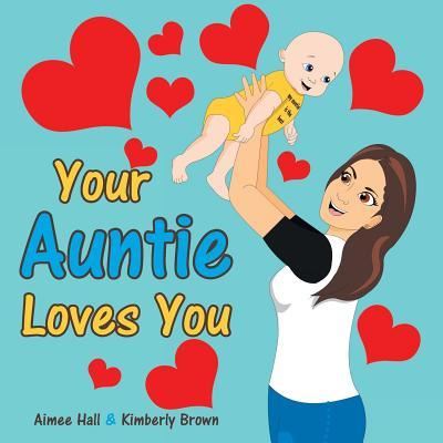 Your Auntie Loves You - Aimee Hall - Books - Liferich - 9781489710918 - January 24, 2017