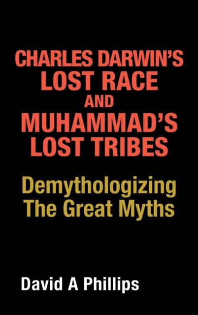 Cover for David a Phillips · Charles Darwin's Lost Race and Muhammad's Lost Tribes (Inbunden Bok) (2021)