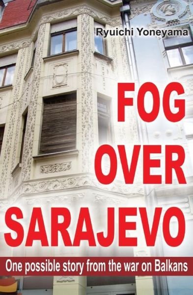 Cover for Ryuichi Yoneyama · Fog over Sarajevo (Pocketbok) (2013)