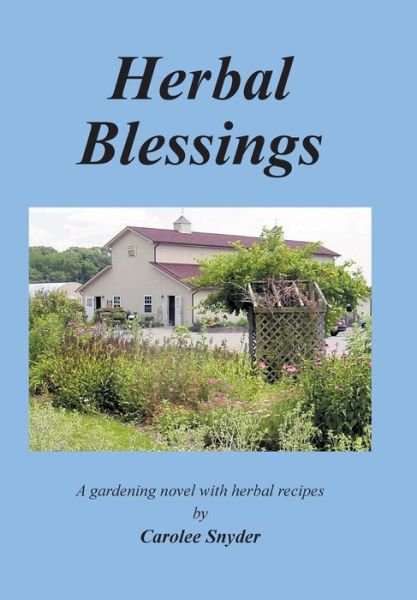 Cover for Carolee Snyder · Herbal Blessings: a Gardening Novel with Herbal Recipes (Hardcover bog) (2014)