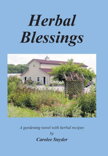 Cover for Carolee Snyder · Herbal Blessings: a Gardening Novel with Herbal Recipes (Inbunden Bok) (2014)
