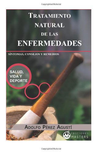 Tratamiento Natural De Las Enfermedades - Adolfo Perez Agusti - Books - CreateSpace Independent Publishing Platf - 9781492200918 - August 20, 2013