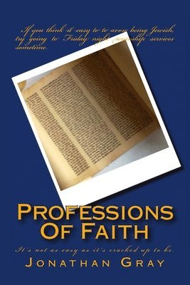 Cover for Gray, Professor Jonathan, Dds (University of Wisconsin Madison) · Professions Of Faith: It's not as easy as it's cracked up to be. (Paperback Bog) (2013)