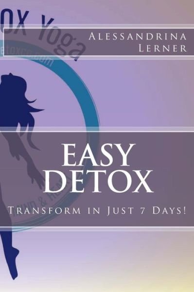 Cover for Alessandrina Lerner · Easy Detox: Transform in Just 7 Days! (Paperback Book) (2014)