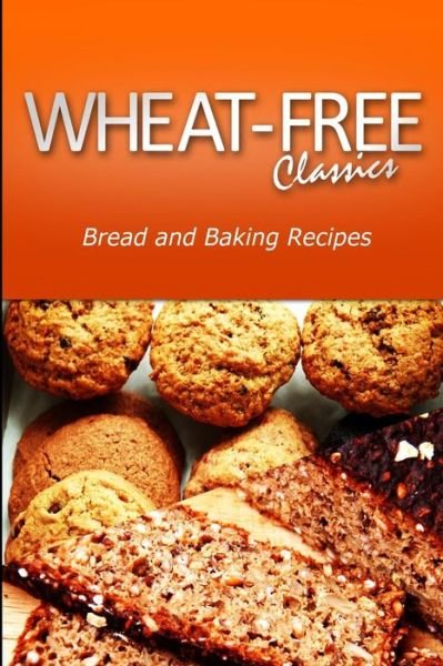 Cover for Wheat Free Classics Compilations · Wheat-free Classics - Bread and Baking Recipes (Paperback Bog) (2013)