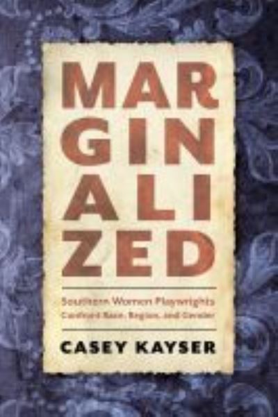 Cover for Casey Kayser · Marginalized: Southern Women Playwrights Confront Race, Region, and Gender (Paperback Book) (2021)