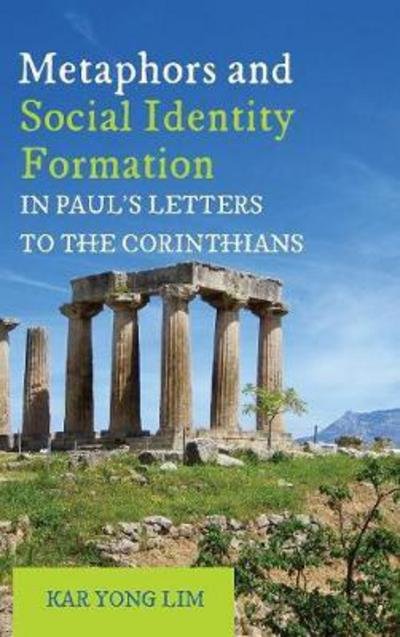 Cover for Kar Yong Lim · Metaphors and Social Identity Formation in Paul's Letters to the Corinthians (Innbunden bok) (2017)