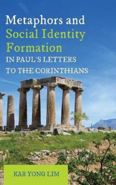 Metaphors and Social Identity Formation in Paul's Letters to the Corinthians - Kar Yong Lim - Books - Pickwick Publications - 9781498282918 - May 5, 2017