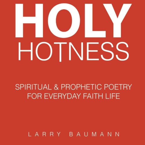 Cover for Larry Baumann · Holy Hotness: Spiritual &amp; Prophetic Poetry for Everyday Faith Life (Paperback Book) (2014)