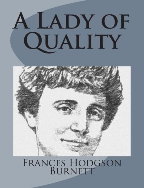 A Lady of Quality - Frances Hodgson Burnett - Books - Createspace - 9781499102918 - April 10, 2014