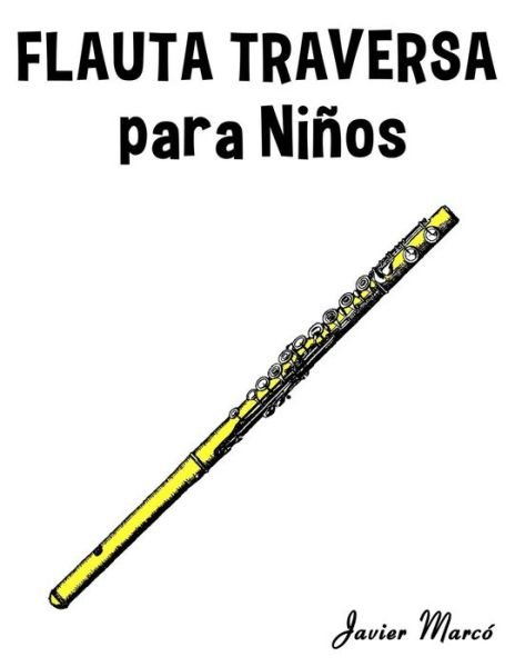 Cover for Javier Marco · Flauta Traversa Para Ninos: Musica Clasica, Villancicos De Navidad, Canciones Infantiles, Tradicionales Y Folcloricas! (Paperback Bog) (2014)