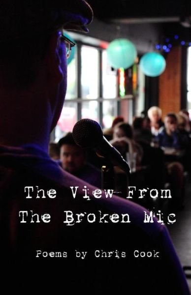 Cover for Chris Cook · &quot;The View from the Broken Mic&quot; (Paperback Book) (2014)