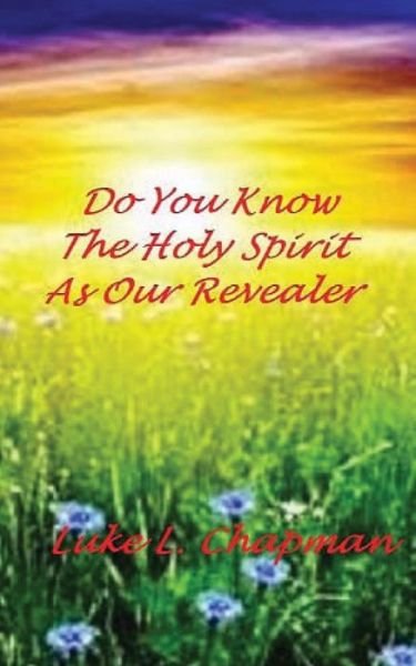 Cover for Luke L Chapman · Do You Know the Holy Spirit As Our Revealer (Pocketbok) (2014)
