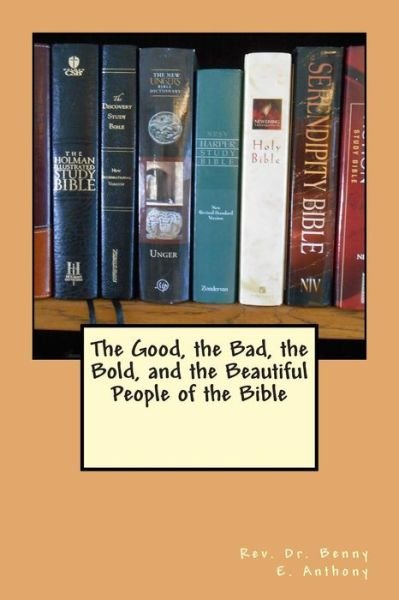 Cover for Benny E Anthony · The Good, the Bad, the Bold, and the Beautiful People of the Bible (Pocketbok) (2014)