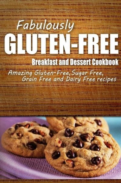 Cover for Fabulously Gluten-free · Fabulously Gluten-free - Breakfast and Dessert Cookbook: Yummy Gluten-free Ideas for Celiac Disease and Gluten Sensitivity (Paperback Book) (2014)