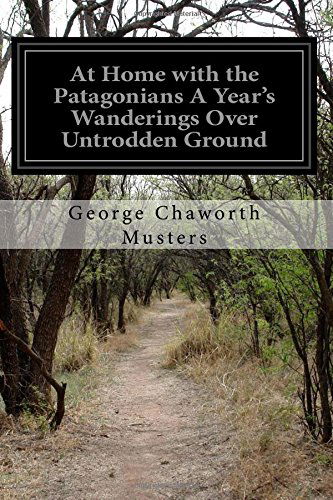 Cover for George Chaworth Musters · At Home with the Patagonians a Year's Wanderings over Untrodden Ground (Paperback Book) (2014)