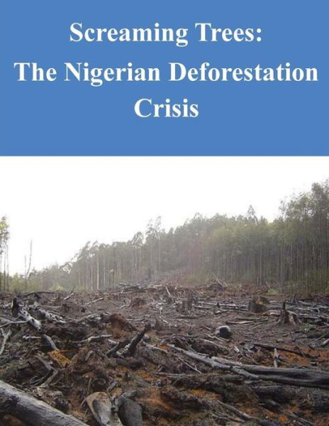 Cover for Naval War College · Screaming Trees - the Nigerian Deforestation Crisis (Paperback Bog) (2014)