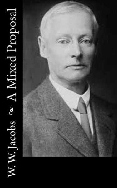 A Mixed Proposal - W. W. Jacobs - Bøger - CreateSpace Independent Publishing Platf - 9781502356918 - 13. september 2014