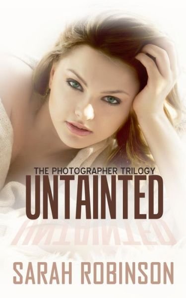 Cover for Sarah Robinson · Untainted: (Crime Romance: the Photographer Trilogy #3) (Taschenbuch) (2014)