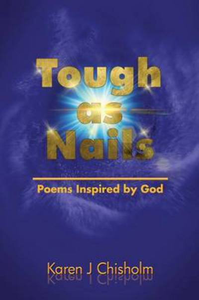 Cover for Karen J Chisholm · Tough As Nails: Poems Inspired by God (Paperback Book) (2015)