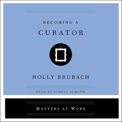 Cover for Holly Brubach · Becoming a Curator (CD) (2019)