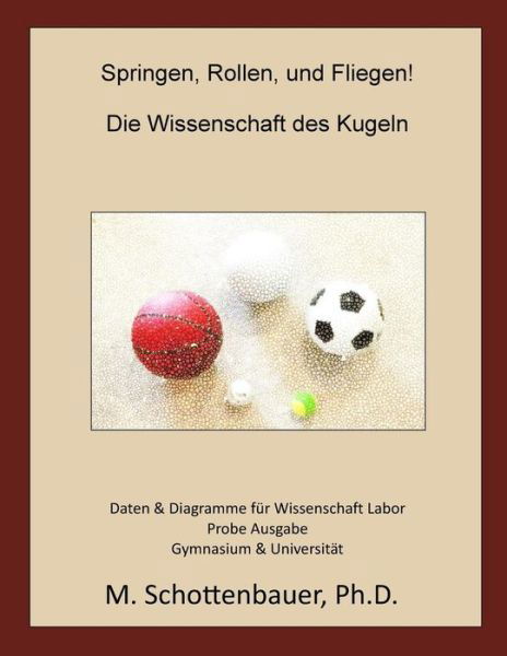 Springen, Rollen, & Fliegen: Die Wissenschaft Des Kugeln: Daten Und Diagramme Fur Science Laboratory: Probe Ausgabe - M Schottenbauer - Bøker - Createspace - 9781508648918 - 27. februar 2015