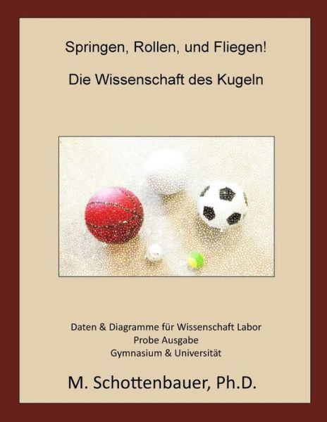 Springen, Rollen, & Fliegen: Die Wissenschaft Des Kugeln: Daten Und Diagramme Fur Science Laboratory: Probe Ausgabe - M Schottenbauer - Bøger - Createspace - 9781508648918 - 27. februar 2015