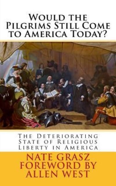 Nate Steven Grasz · Would the Pilgrims Still Come to America Today? (Paperback Book) (2015)