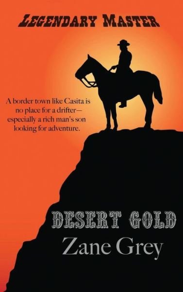 Desert Gold - Zane Grey - Books - Black Curtain Press - 9781515424918 - April 3, 2018
