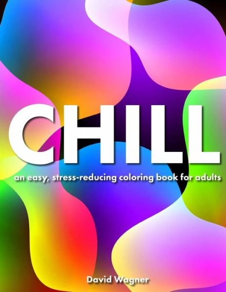 Cover for David Wagner · Chill: an Easy, Stress-reducing Coloring Book for Adults (Paperback Book) (2015)