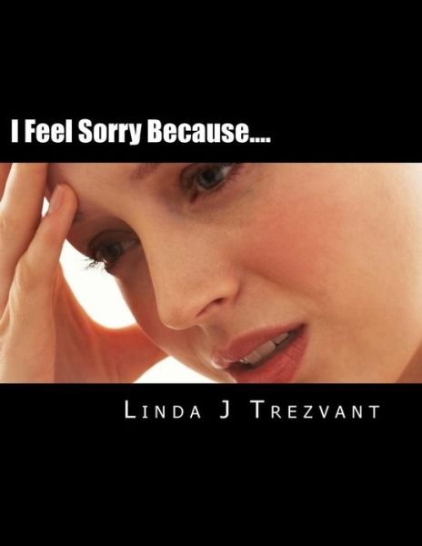 Linda J Trezvant · I Feel Sorry Because....: Emotional Encouragement (Paperback Book) (2015)