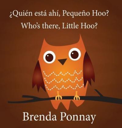 Who's there, Little Hoo? / ?Quien esta ahi, Pequeno Hoo? - Brenda Ponnay - Książki - Xist Publishing - 9781532410918 - 1 marca 2015