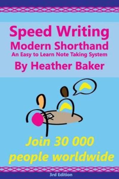 Speed Writing Modern Shorthand An Easy to Learn Note Taking System : Speedwriting a modern system to replace shorthand for faster note taking and dictation - Heather Baker - Bücher - Createspace Independent Publishing Platf - 9781532704918 - 1. November 2009