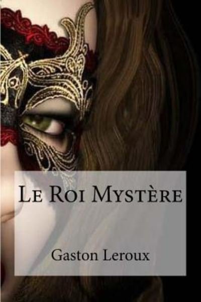 Cover for Gaston LeRoux · Le Roi Mystere (Paperback Bog) (2016)