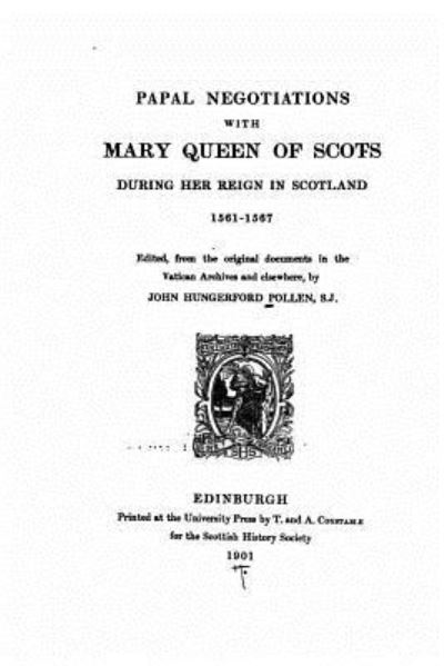 Cover for John Hungerford Pollen · Papal Negotiations With Mary Queen of Scots During Her Reign in Scotlan (Paperback Book) (2016)