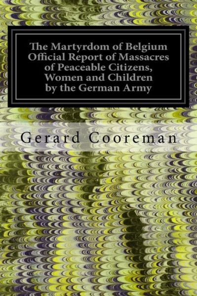 Cover for The German Army · The Martyrdom of Belgium Official Report of Massacres of Peaceable Citizens, Women and Children by the German Army (Paperback Book) (2016)