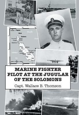 Cover for Capt Wallace B Thomson · Marine Fighter Pilot at the Jugular of the Solomons (Hardcover Book) (2017)