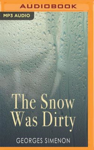 Snow Was Dirty, The - Georges Simenon - Audio Book - Audible Studios on Brilliance Audio - 9781543623918 - July 4, 2017