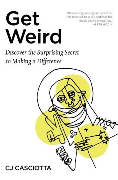 Cover for CJ Casciotta · Get Weird: Discover the Surprising Secret to Making a Difference (Pocketbok) (2018)